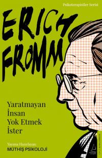 Erich Fromm- Yaratmayan İnsan Yok Etmek İster