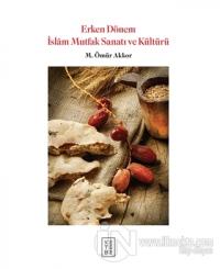 Erken Dönem İslam Mutfak Sanatı ve Kültürü (Ciltli)
