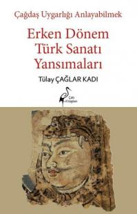 Erken Dönem Türk Sanatı Yansımaları - Çağdaş Uygarlığı Anlayabilmek