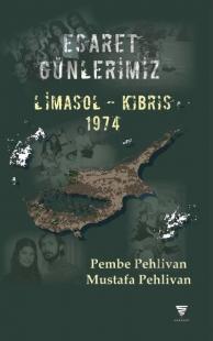 Esaret Günlerimiz: Limasol - Kıbrıs 1974 Mustafa Pehlivan