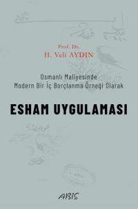 Esham Uygulaması - Osmanlı Maliyesinde Modern Bir İç Borçlanma Örneği Olarak