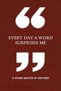 Every Day a Word Surprises Me & Other Quotes by Writers (Ciltli)