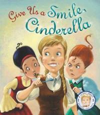 Fairytales Gone Wrong: Give Us A Smile Cinderella: A Story About Perso