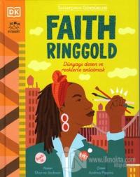 Faith Ringgold - Dünyayı Desen ve Renklerle Anlatmak (Ciltli) Sharna J