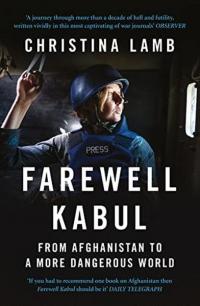 Farewell Kabul: From Afghanistan To A More Dangerous World Christina L