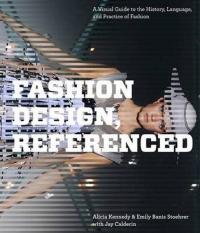 Fashion Design, Referenced: A Visual Guide to the History, Language, and Practice of Fashion (Ciltli)