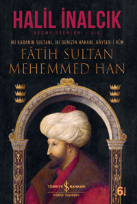 İki Karanın Sultanı İki Denizin Hakanı Kayser-i Rum - Fatih Sultan Mehemmed Han (Ciltli)