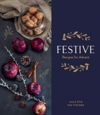 Festive: Recipes for Advent: A culinary advent calendar (Ciltli)