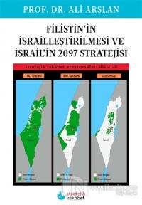 Filistin'in İsrailleştirilmesi ve İsrail'in 2097 Stratejisi