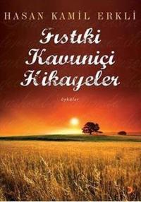 Fıstıkiçi Kavuniçi Hikayeler Hasan Kamil Erkli