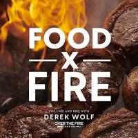 Food by Fire : Grilling and BBQ with Derek Wolf of Over the Fire Cooking (Ciltli)