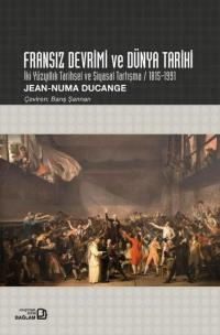 Fransız Devrimi ve Dünya Tarihi - İki Yüzyıllık Tarihsel ve Siyasal Tartışma 1815 - 1991