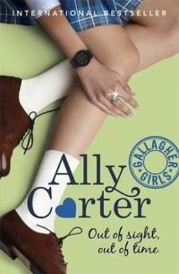 Gallagher Girls: Out of Sight Out of Time Ally Carter