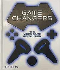 Game Changers : The Video Game Revolution (Ciltli) Phaidon Editors