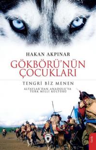 Gökbörü'nün Çocukları: Tengri Biz Menen - Altaylar'dan Anadolu'ya Türk Milli Kültürü