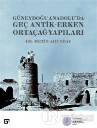 Güneydoğu Anadolu'da Geç Antik-Erken Ortaçağ Yapıları Metin Ahunbay