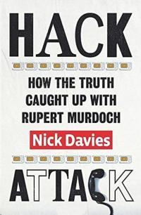 Hack Attack: How the Truth Caught Up with Rupert Murdoch Nick Davies