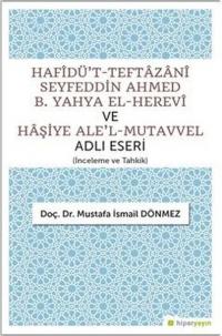 Hafidü't-Teftazani Seyfeddin Ahmed B. Yahya El-Herevi ve Haşiye Ale'l-Mutavvel Adlı Eseri