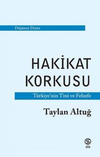 Hakikat Korkusu - Türkiye'nin Tini ve Felsefe Taylan Altuğ