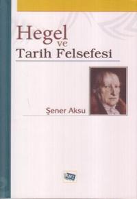 Hegel ve Tarih Felsefesi Şener Aksu