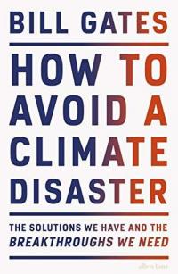 How to Avoid a Climate Disaster: The Solutions We Have and the Breakthroughs We Need (Ciltli)