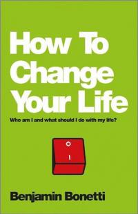 How To Change Your Life: Who am I and what should I do with my life?