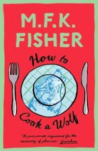 How to Cook a Wolf M. F. K. Fisher