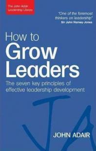 How to Grow Leaders: The Seven Key Principles of Effective Leadership 