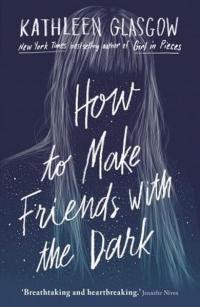 How to Make Friends with the Dark : From the bestselling author of TikTok sensation Girl in Pieces