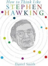 How to Think Like Stephen Hawking Daniel Smith