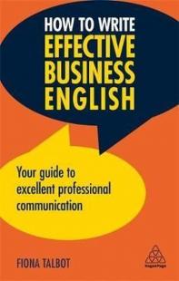 How to Write Effective Business English: Your Guide to Excellent Profe
