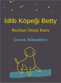 İdlib Köpeği Betty - Çocuk Hikayeleri Reyhan Deniz Kara