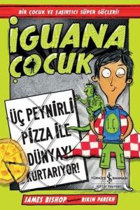 İguana Çocuk - Üç Peynirli Pizza İle Dünyayı Kurtarıyor!