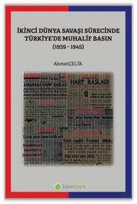 İkinci Dünya Savaşı Sürecinde Türkiye'de Muhalif Basın 1939 - 1945 Ahm