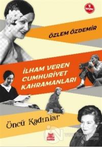 İlham Veren Cumhuriyet Kahramanları - Öncü Kadınlar