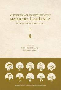 İlim ve İrfan Yolcuları - Cilt 1 - Yüksek İslam Enstitüsü'nden Marmara