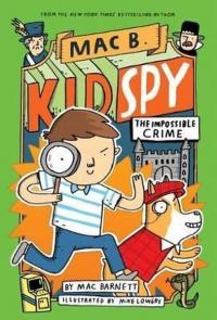 Impossible Crime (Mac B. Kid Spy #2) Mac Barnett