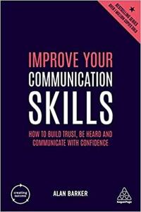 Improve Your Communication Skills: How to Build Trust Be Heard and Com