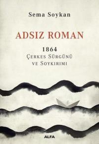 İmzalı - Adsız Roman 1864 - Çerkes Sürgünü ve Soykırımı