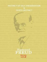 Instinct of Self - Preservation and Death Instinct Sigmund Freud