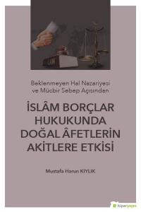 İslam Borçlar Hukukunda Doğal Afetlerin Akitlere Etkisi Mustafa Harun 