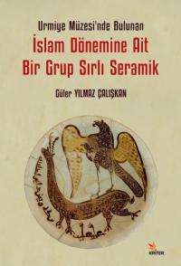 İslam Dönemine Ait Bir Grup Sırlı Seramik - Urmiye Müzesi'nde Bulunan
