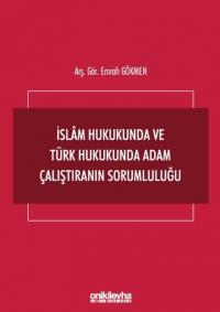 İslam Hukukunda ve Türk Hukukunda Adam Çalıştıranın Sorumluluğu