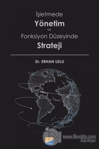 İşletmede Yönetim ve Fonksiyon Düzeyinde Strateji Erhan Uslu