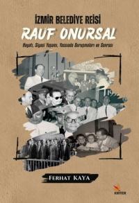 İzmir Belediye Reisi: Rauf Onursal - Hayatı Siyasi Yaşamı ve Yassıada 