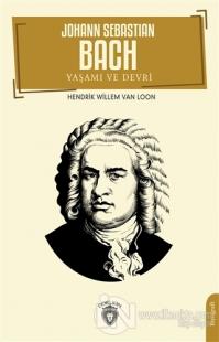 Johann Sebastian Bach Yaşamı ve Devri Hedrik Willem Van Loon