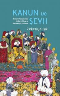 Kanun ve Şeyh - Osmanlı Toplumunda Sufilerin İdare ve Mahkemeyle İmtih