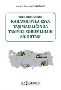 Karayoluyla Eşya Taşımacılığında Taşıyıcı Sorumluluk Sigortası - Türk Hukukunda