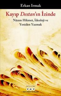 Kayıp Destan'ın İzinde: Nazım Hikmet İdeoloji ve Yeniden Yazmak Erkan 
