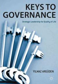 Keys to Governance: Strategic Leadership for Quality of Life (Ciltli)